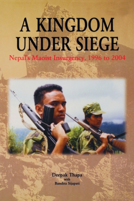A Kingdom under Siege : Nepal's Maoist Insurgency, 1996 to 2004, Hardback Book