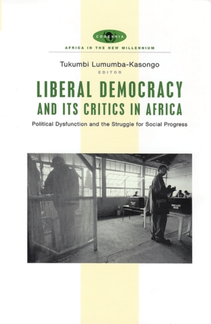 Liberal Democracy and Its Critics in Africa : Political Dysfunction and the Struggle for Social Progress, Hardback Book