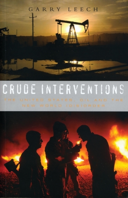 Crude Interventions : The United States, Oil and the New World (Dis)Order, Hardback Book