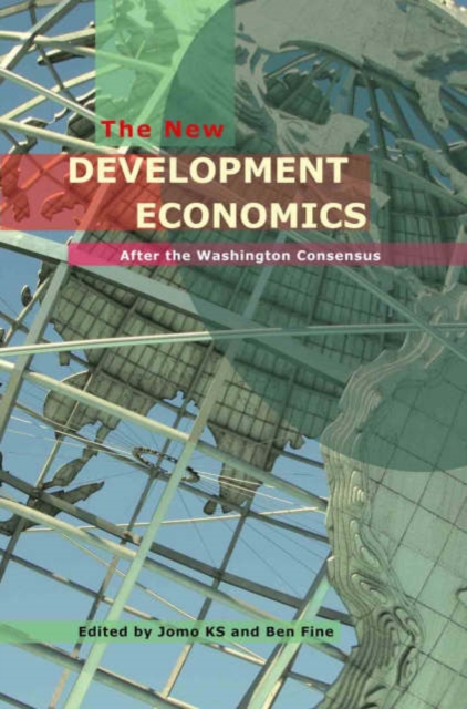 The New Development Economics : Post Washington Consensus Neoliberal Thinking, Hardback Book