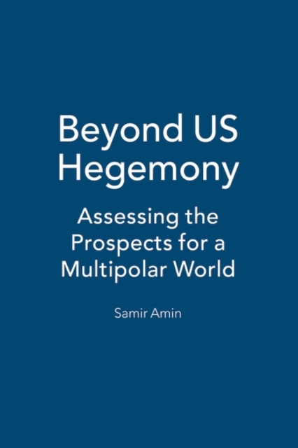 Beyond US Hegemony : Assessing the Prospects for a Multipolar World, Paperback / softback Book