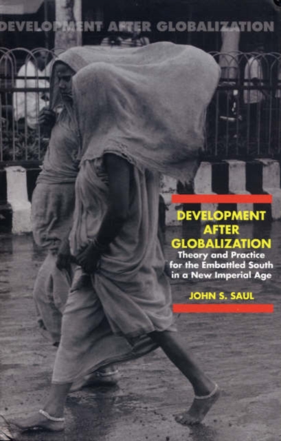 Development After Globalization : Theory and Practice for the Embattled South in a New Imperial Age, Hardback Book