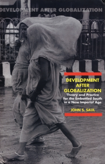 Development After Globalization : Theory and Practice for the Embattled South in a New Imperial Age, Paperback / softback Book