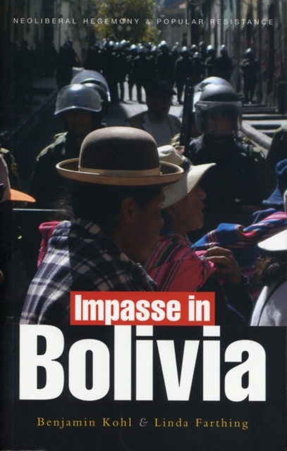 Impasse in Bolivia : Neoliberal Hegemony and Popular Resistance, Paperback / softback Book