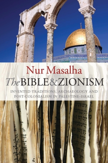 The Bible and Zionism : Invented Traditions, Archaeology and Post-Colonialism in Palestine-Israel, Hardback Book
