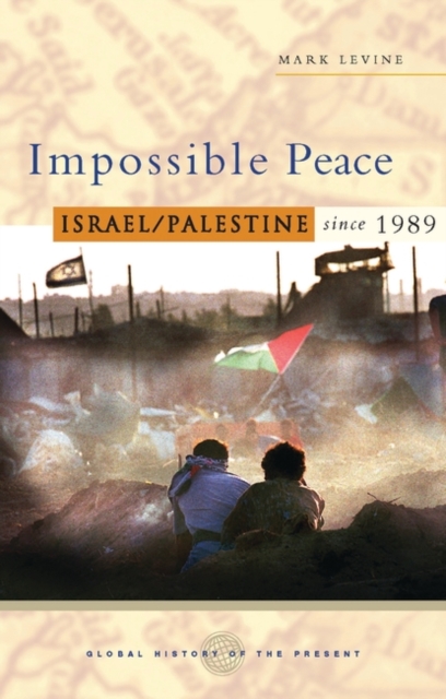 Impossible Peace : Israel/Palestine since 1989, Hardback Book