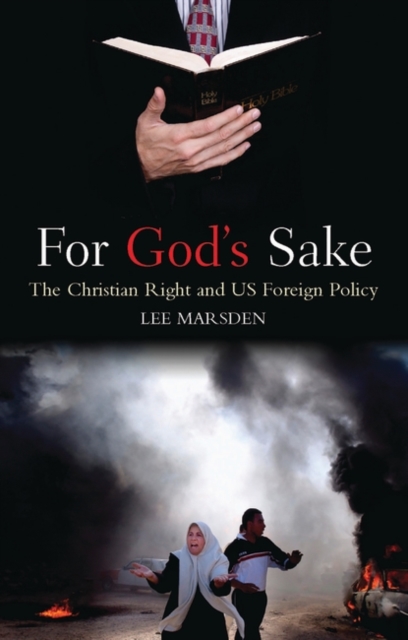 For God's Sake : The Christian Right and US Foreign Policy, Hardback Book