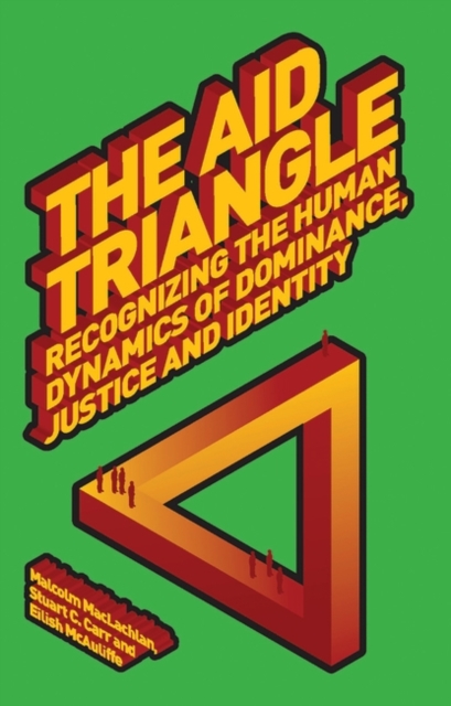 The Aid Triangle : Recognizing the Human Dynamics of Dominance, Justice and Identity, Paperback / softback Book