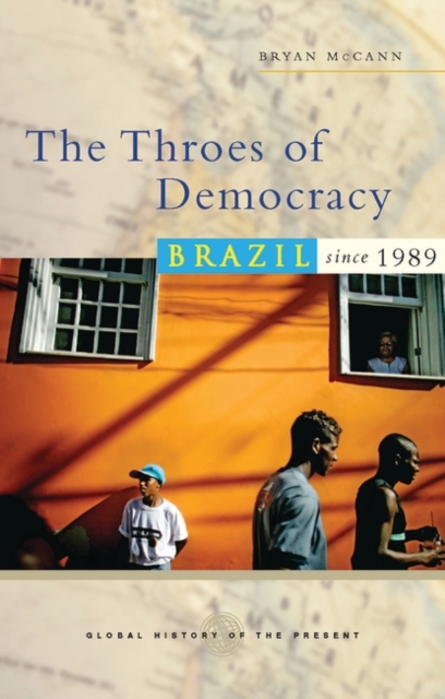 The Throes of Democracy : Brazil since 1989, Hardback Book