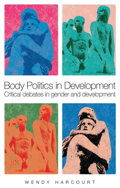 Body Politics in Development : Critical Debates in Gender and Development, Hardback Book