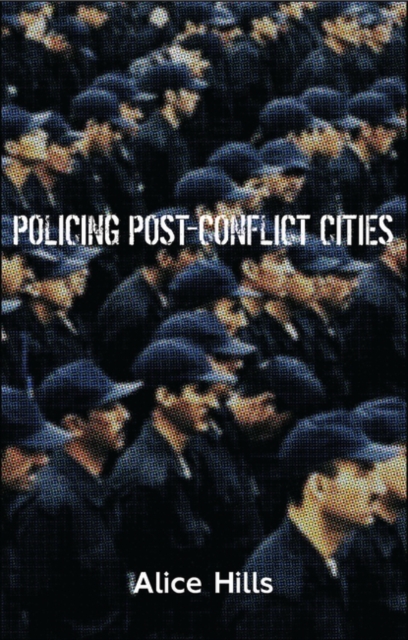 Policing Post-Conflict Cities, Hardback Book
