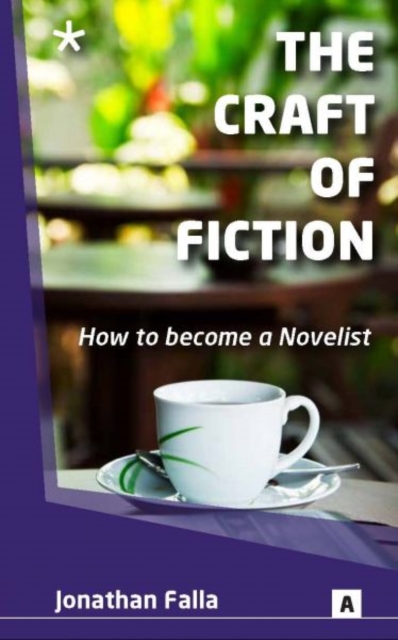 Craft of Fiction, the : How to Become a Novelist, Paperback / softback Book