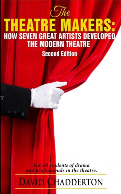Theatre Makers, the : How Seven Great Artists Developed the Modern Theatre, Paperback / softback Book