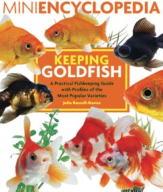 Mini Encyclopedia Keeping Goldfish : A Practical Fishkeeping Guide with Profiles of the Most Popular Varieties, Paperback / softback Book