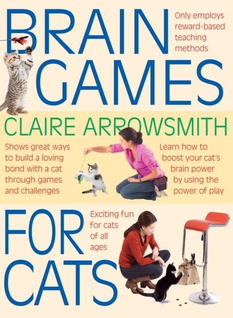 Brain Games for Cats : Shows Fun Ways to Build a Loving Bond with a Cat Through Games and Challenges. Learn How to Stimulate Your Cat by Using the Power of Play, Paperback / softback Book