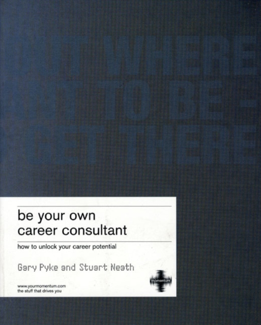 Be Your Own Career Consultant : work out where you want to be - and get there, Paperback / softback Book