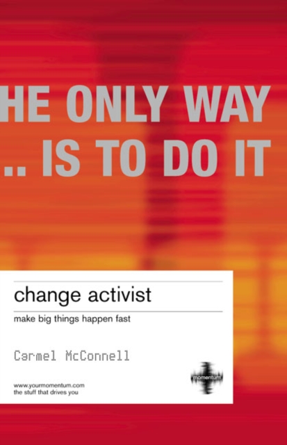 Change Activist : Make Big Things Happen Fast, Paperback / softback Book