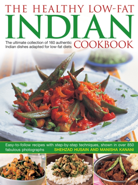 Healthy Low Fat Indian Cooking : The Ultimate Collection of 160 Authentic Indian Dishes Adapted for Low-Fat Diets, Hardback Book