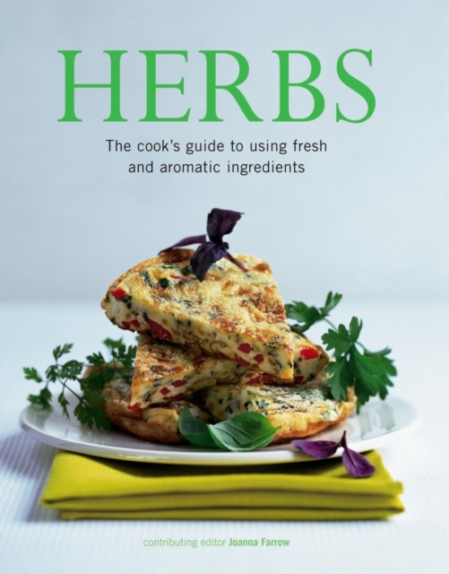 Herbs : The Cook's Guide to Flavourful and Aromatic Ingredients, Paperback / softback Book