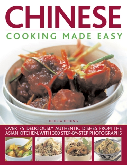 Chinese Cooking Made Easy : Over 75 Deliciously Authentic Dishes from the Asian Kitchen, with 300 Step-by-step Photographs, Paperback / softback Book