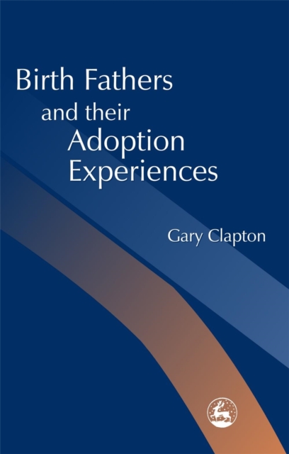 Birth Fathers and their Adoption Experiences, Paperback / softback Book