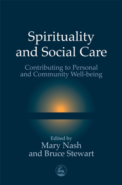 Spirituality and Social Care : Contributing to Personal and Community Well-Being, Paperback / softback Book