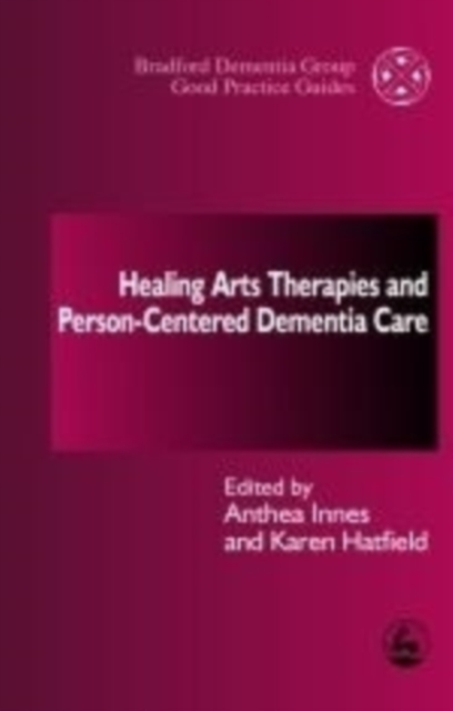 Healing Arts Therapies and Person-Centred Dementia Care, Paperback / softback Book