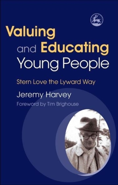 Valuing and Educating Young People : Stern Love the Lyward Way, Paperback / softback Book
