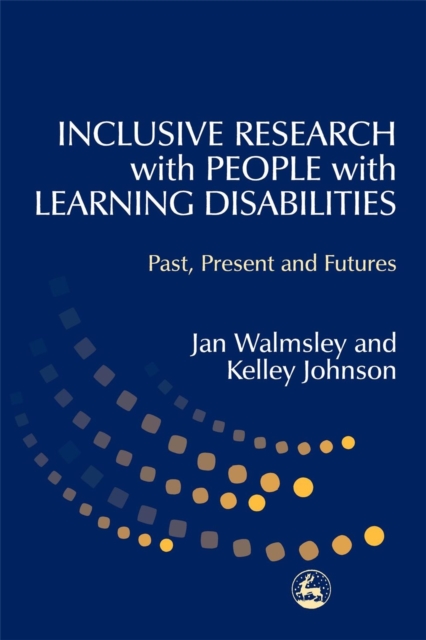 Inclusive Research with People with Learning Disabilities : Past, Present and Futures, Paperback / softback Book