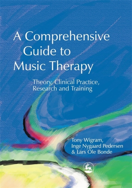 A Comprehensive Guide to Music Therapy : Theory, Clinical Practice, Research and Training, Paperback / softback Book