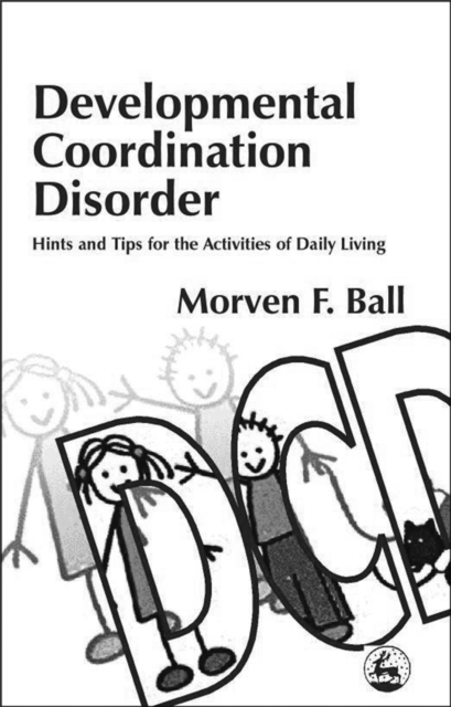Developmental Coordination Disorder : Hints and Tips for the Activities of Daily Living, Paperback / softback Book