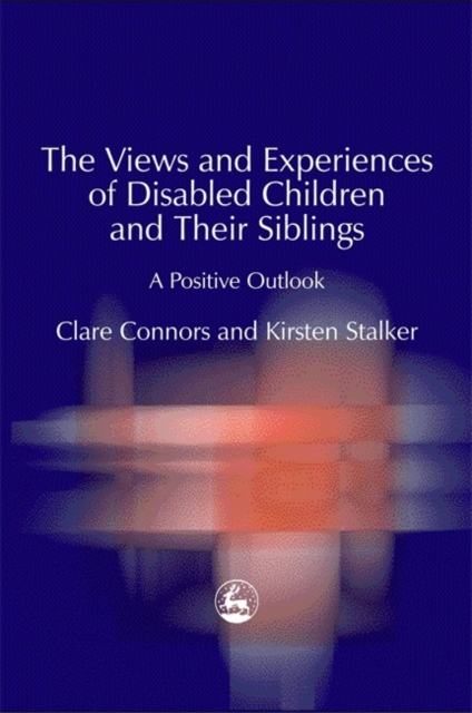 The Views and Experiences of Disabled Children and Their Siblings : A Positive Outlook, Paperback / softback Book