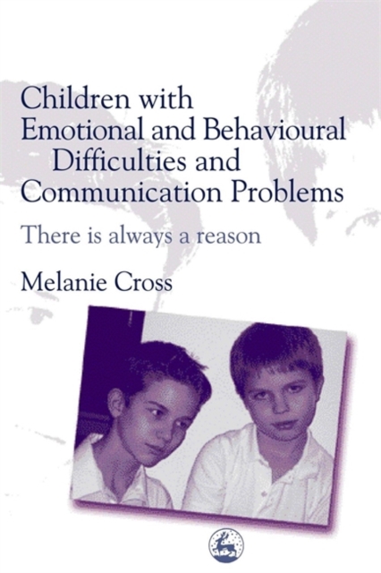 Children with Emotional and Behavioural Difficulties and Communication Problems : There is Always a Reason, Paperback / softback Book