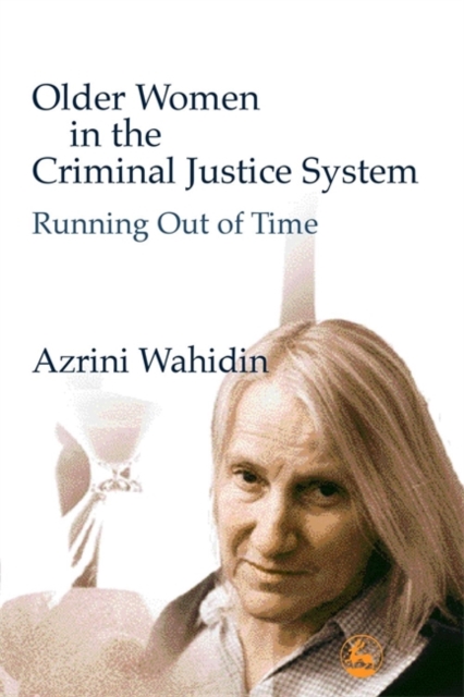 Older Women in the Criminal Justice System : Running out of Time, Paperback / softback Book