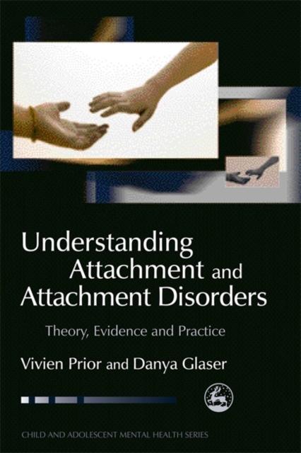 Understanding Attachment and Attachment Disorders : Theory, Evidence and Practice, Paperback / softback Book