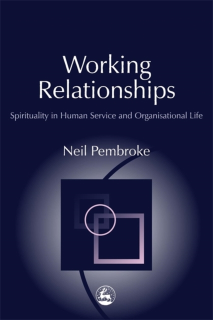 Working Relationships : Spirituality in Human Service and Organisational Life, Paperback / softback Book