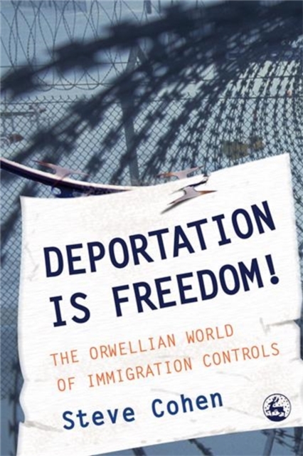 Deportation is Freedom! : The Orwellian World of Immigration Controls, Paperback / softback Book