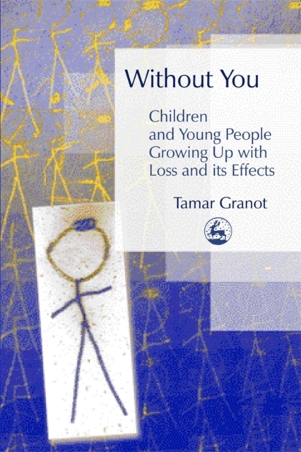 Without You - Children and Young People Growing Up with Loss and its Effects, Paperback / softback Book