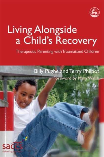 Living Alongside a Child's Recovery : Therapeutic Parenting with Traumatized Children, Paperback / softback Book