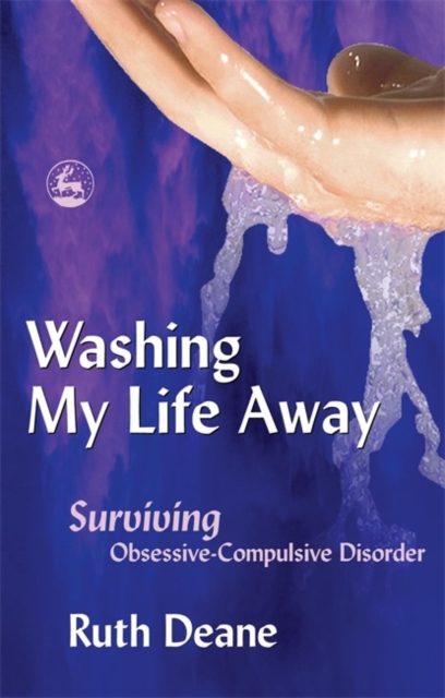 Washing My Life Away : Surviving Obsessive-Compulsive Disorder, Paperback / softback Book