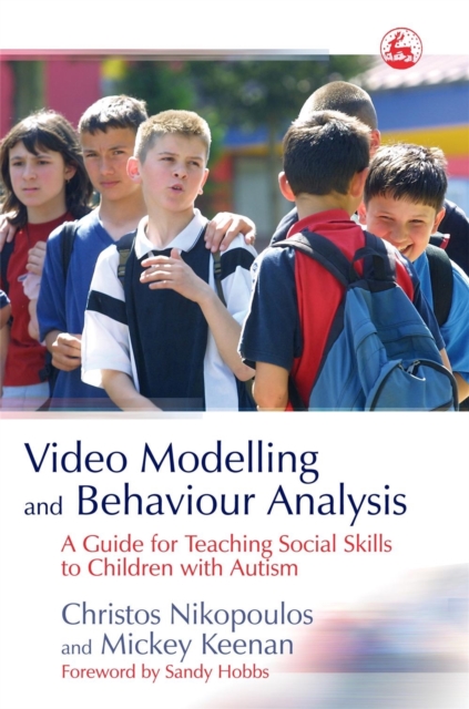 Video Modelling and Behaviour Analysis : A Guide for Teaching Social Skills to Children with Autism, Paperback / softback Book