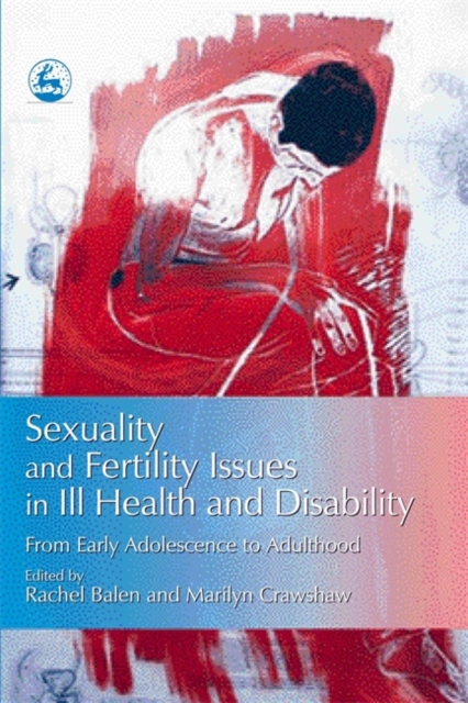 Sexuality and Fertility Issues in Ill Health and Disability : From Early Adolescence to Adulthood, Paperback / softback Book