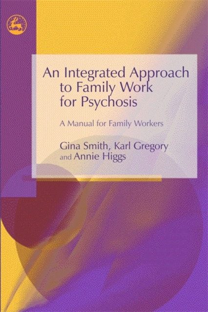 An Integrated Approach to Family Work for Psychosis : A Manual for Family Workers, Paperback / softback Book