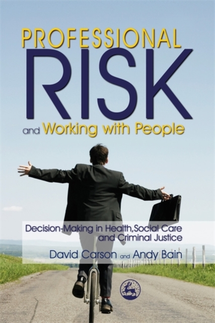 Professional Risk and Working with People : Decision-Making in Health, Social Care and Criminal Justice, Paperback / softback Book