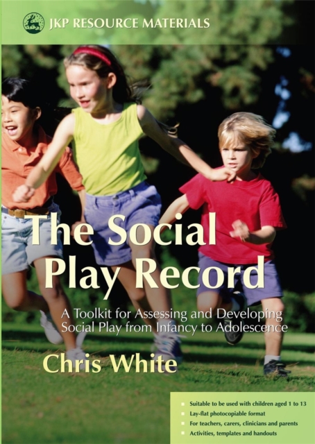 The Social Play Record : A Toolkit for Assessing and Developing Social Play from Infancy to Adolescence, Paperback / softback Book