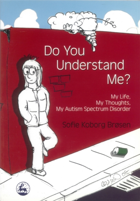Do You Understand Me? : My Life, My Thoughts, My Autism Spectrum Disorder, Paperback / softback Book