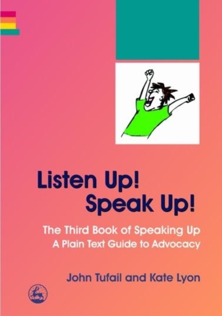 Listen Up! Speak Up! : The Third Book of Speaking Up - a Plain Text Guide to Advocacy, Paperback / softback Book