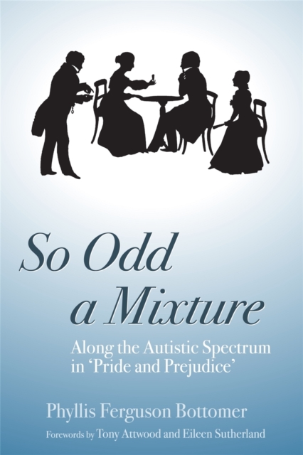 So Odd a Mixture : Along the Autistic Spectrum in 'Pride and Prejudice', Paperback / softback Book