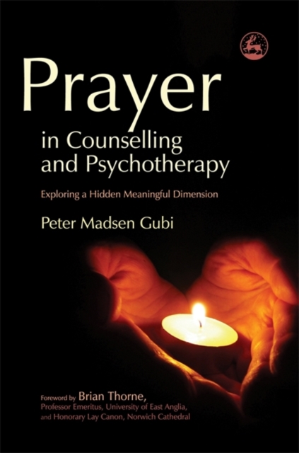 Prayer in Counselling and Psychotherapy : Exploring a Hidden Meaningful Dimension, Paperback / softback Book