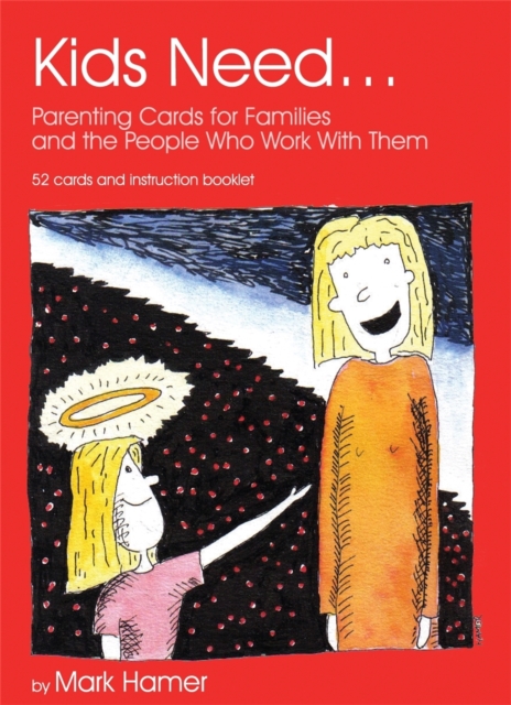Kids Need... : Parenting Cards for Families and the People who Work With Them, Cards Book